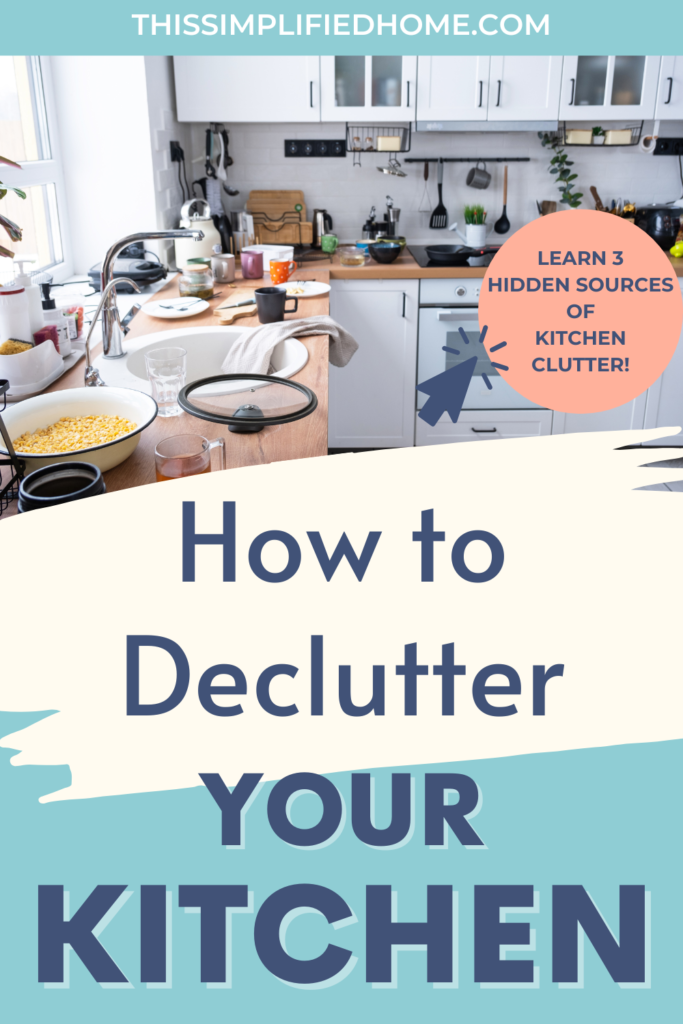 Cluttered kitchen with dishes and kitchen tools all over the countertops. There is an arrow pointing to a circle that says,"Learn 3 Hidden Sources of Kitchen Clutter!"