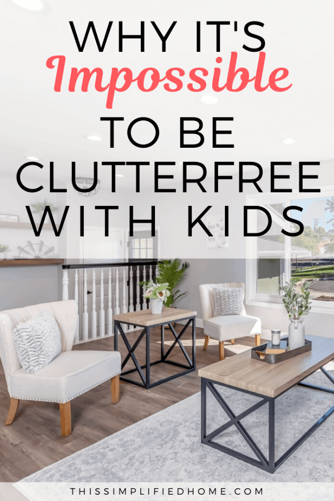 Hey you! I see you drooling over ridiculously perfect homes. I'm here to tell you that it's impossible to be clutterfree with kids. Here are three reasons why.
