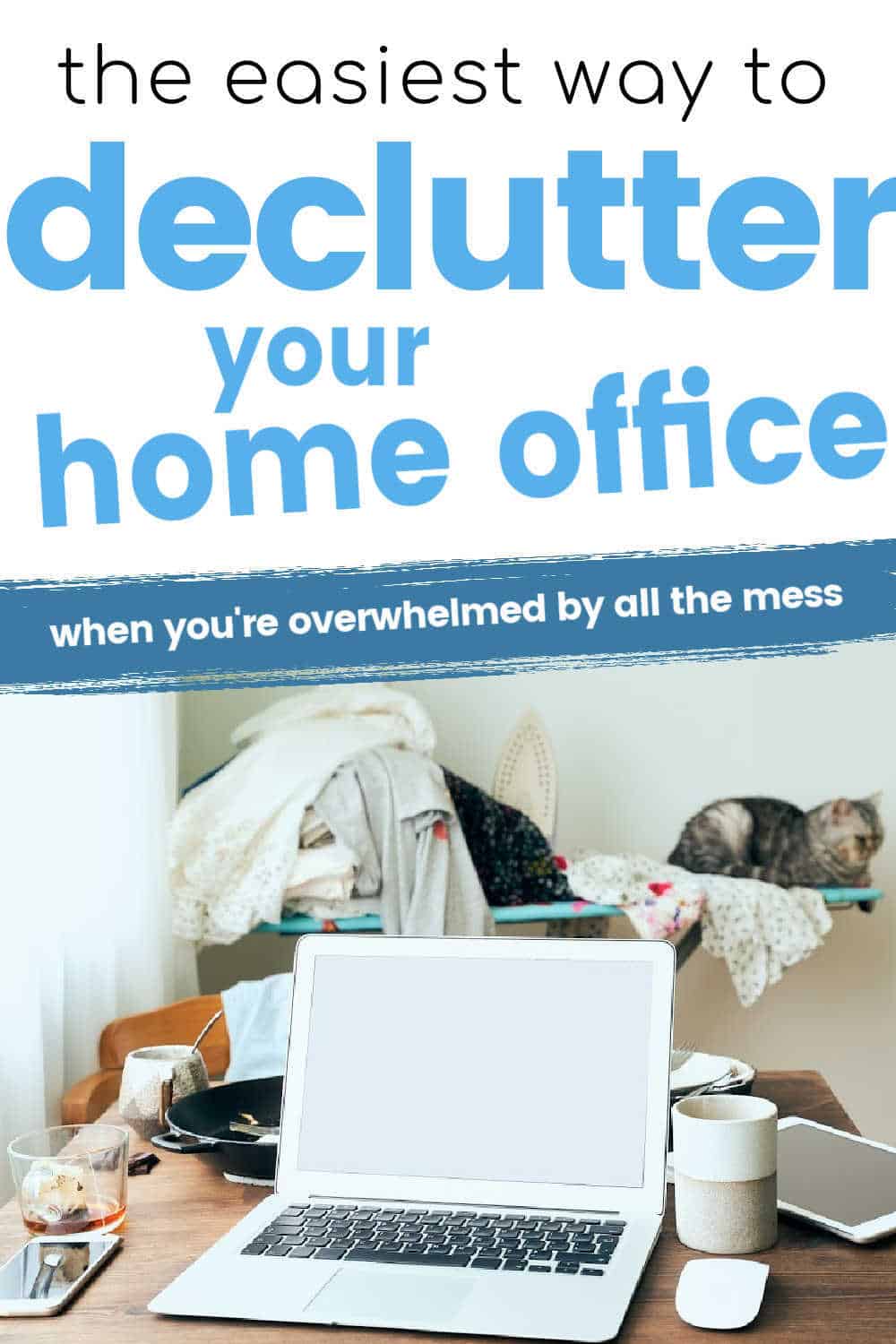 How to Declutter Your Home Office When You're Overwhelmed by a Messy House