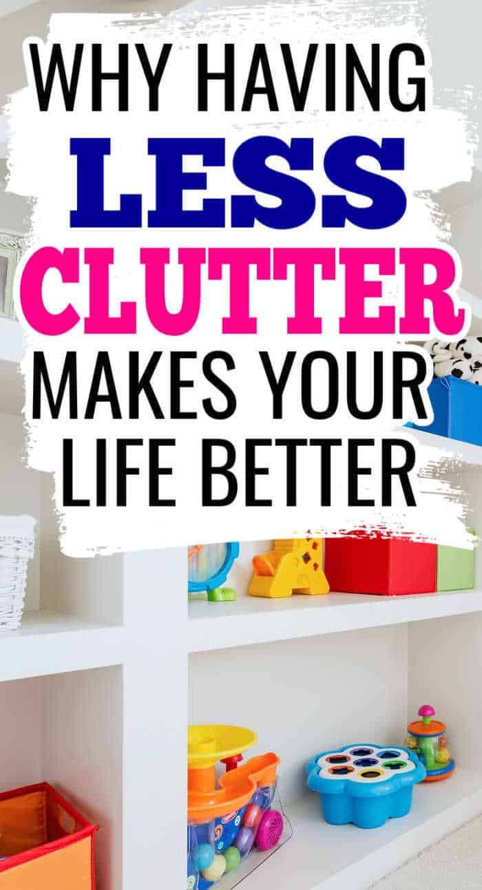 How Less Clutter Makes Your Life Better When You're Overwhelmed by a ...