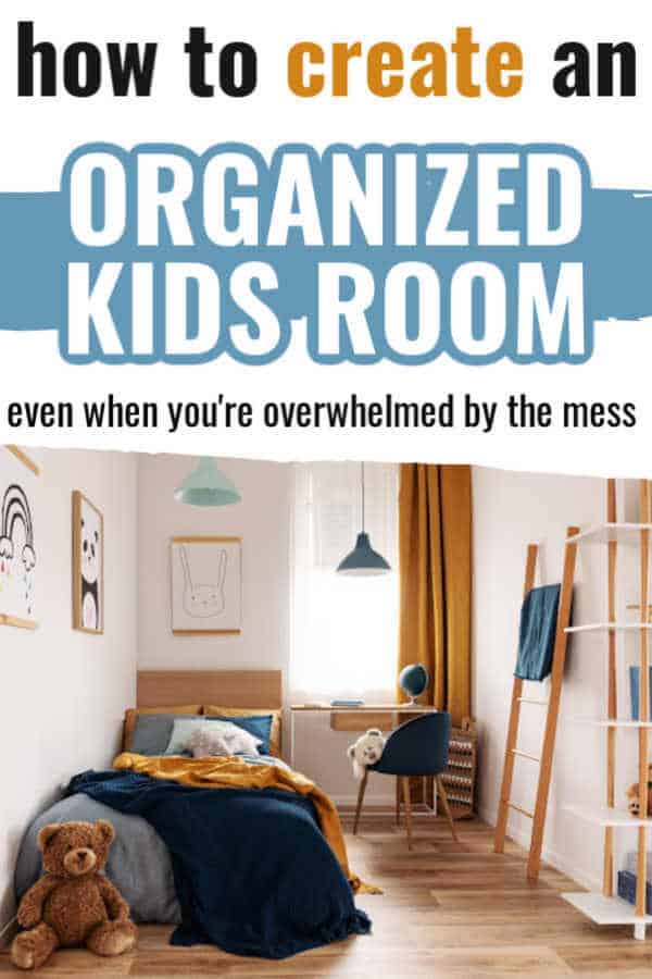 How to Create an Organized Kids Room When You’re Overwhelmed by the Mess