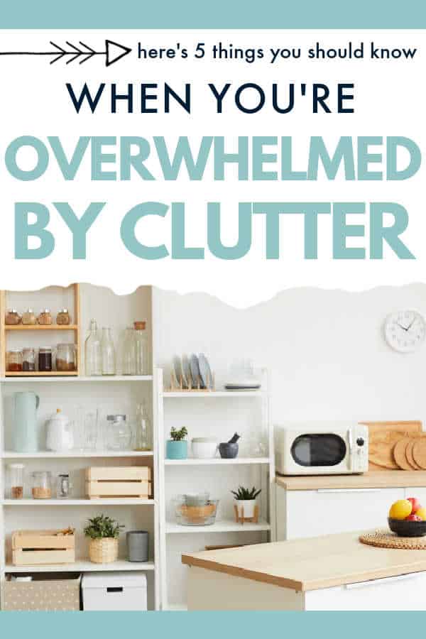 Overwhelmed by Clutter? Learn These 5 Things to Get Rid of Clutter