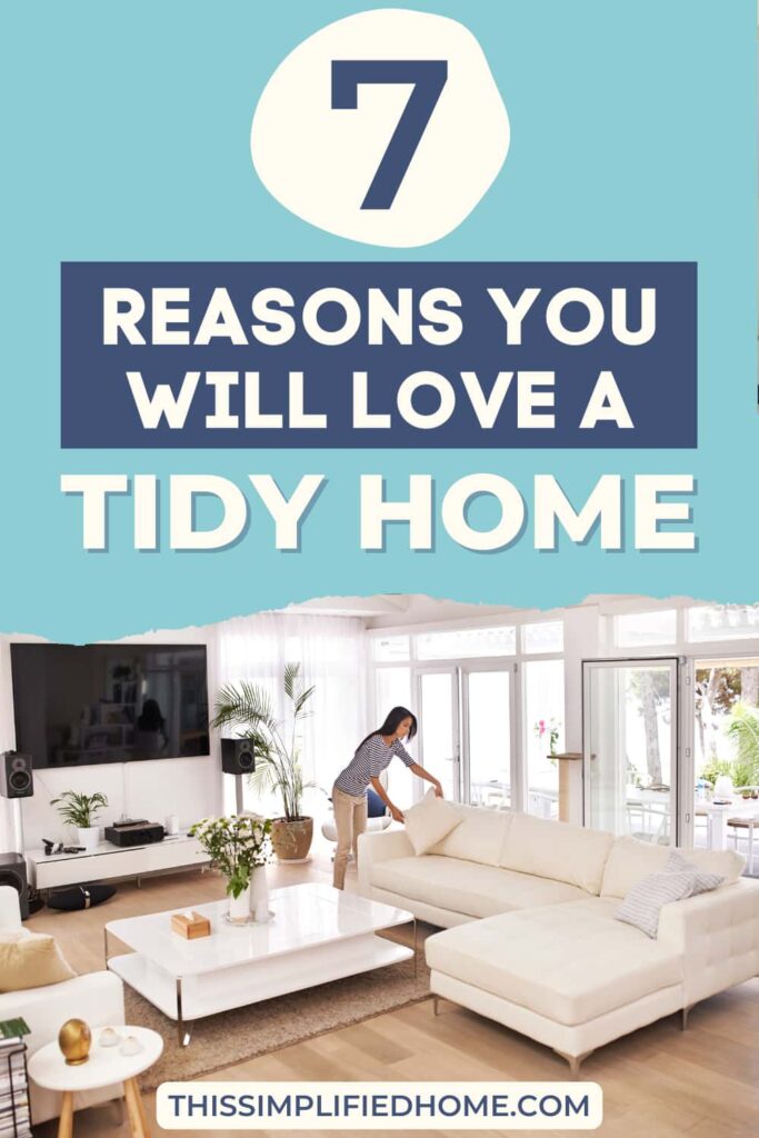 7 Reasons You Will Love a Tidy Home. Woman straightening pillows on a cream colored sofa in a tidy living room.