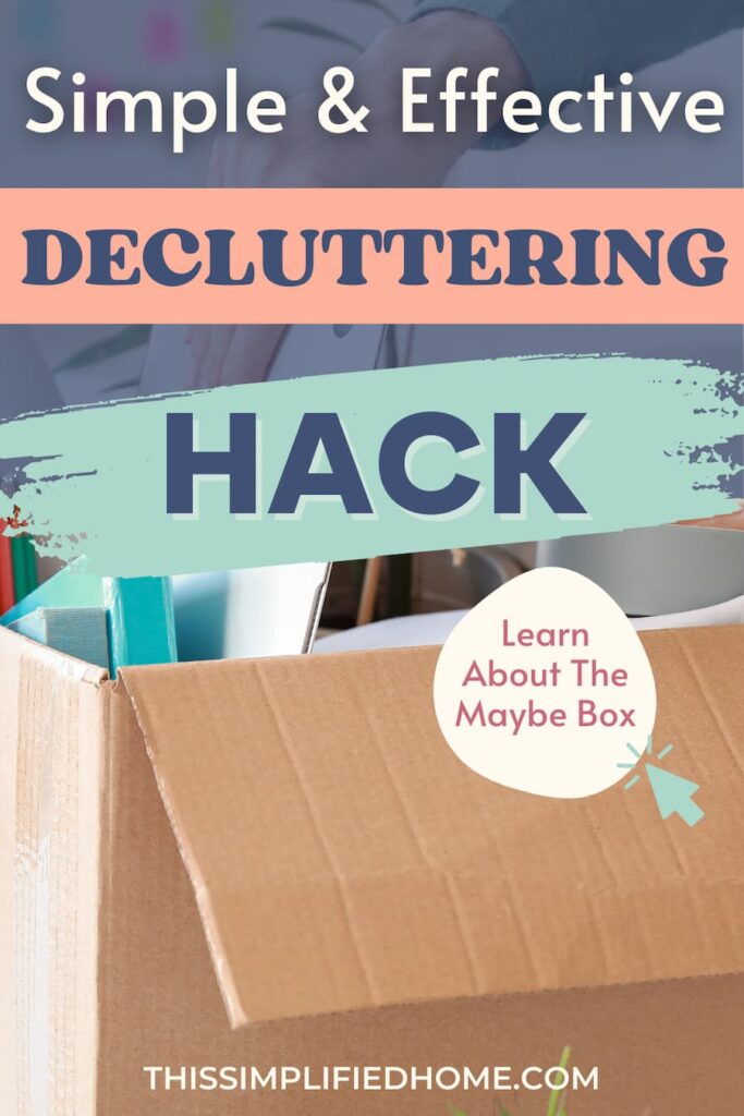 A Maybe Box filled with clutter that one is not sure they are ready to get rid of.